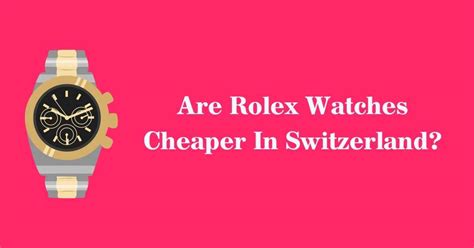 is rolex cheaper in switzerland than us|rolex dealers in switzerland.